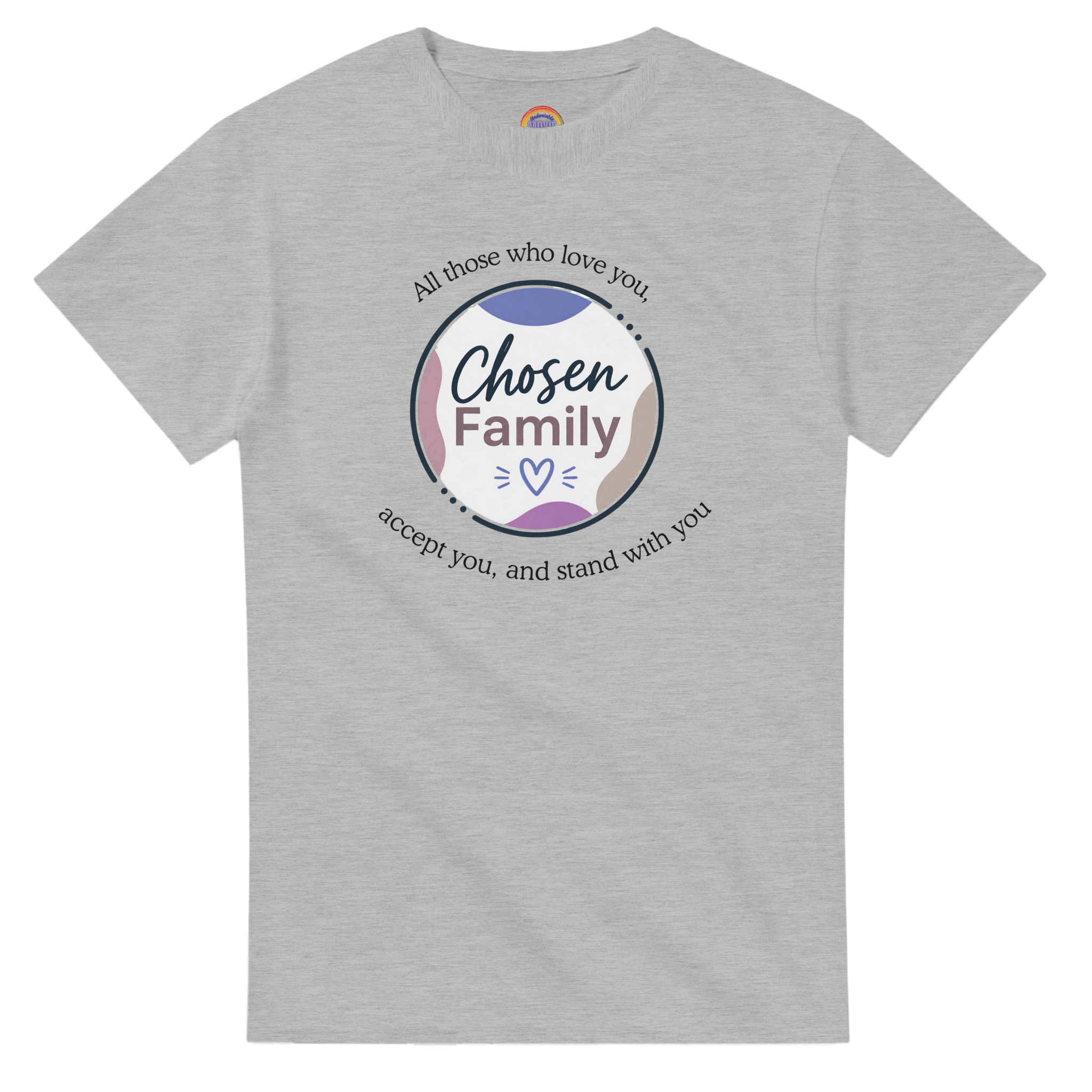 Ash colored t-shirt with Chosen Family graphic on the chest "All those who love you, accept you, and stand with you"