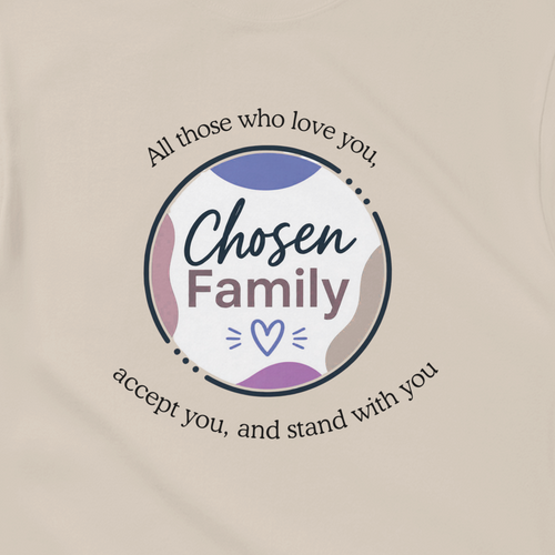 Sand Tee with Chosen Family design reading "All those who love you, accept you, and stand with you"