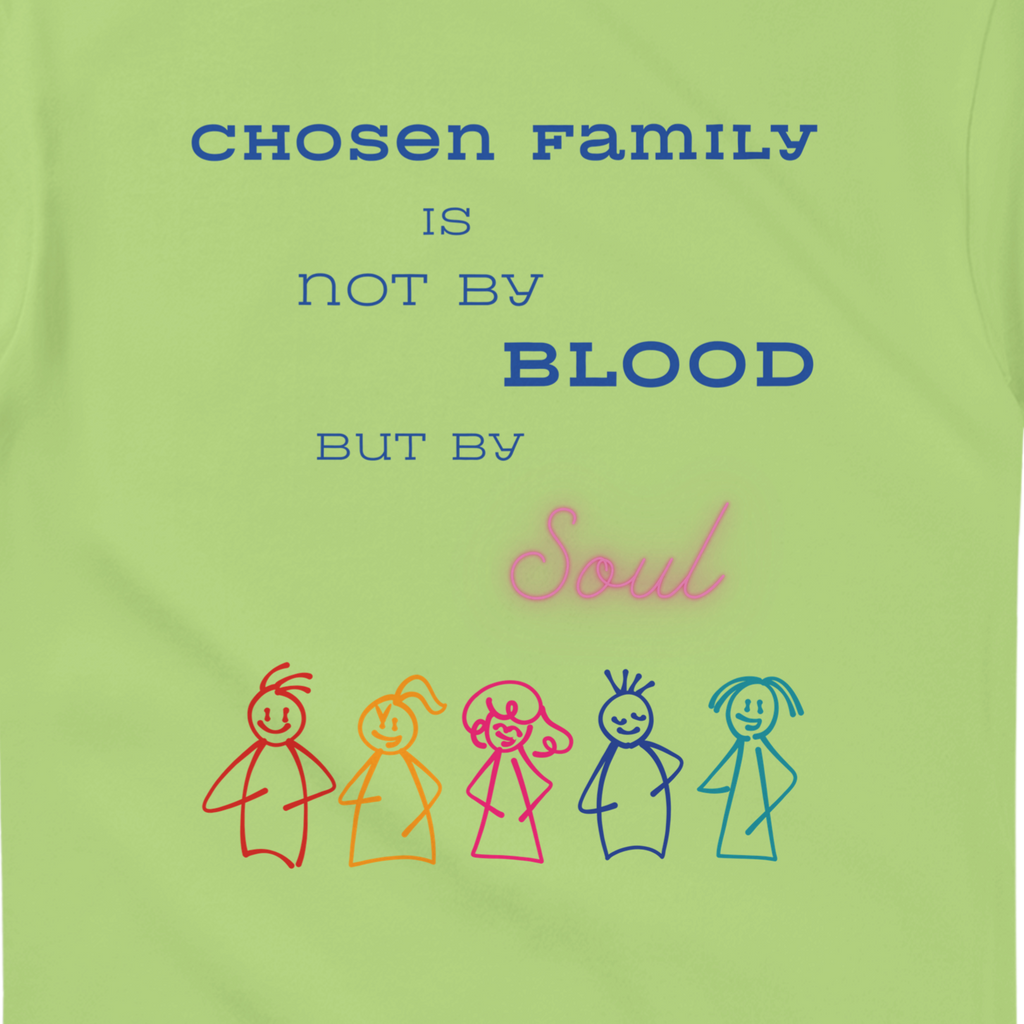 Kiwi colored green t-shirt featuring a printed graphic with the text 'CHOSEN FAMILY IS NOT BY BLOOD BUT BY Soul' in blue and pink lettering, above five colorful hand-drawn stick figures.