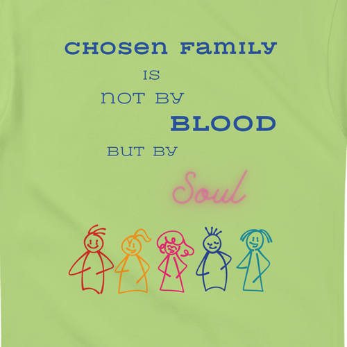 Kiwi colored green t-shirt featuring a printed graphic with the text 'CHOSEN FAMILY IS NOT BY BLOOD BUT BY Soul' in blue and pink lettering, above five colorful hand-drawn stick figures.