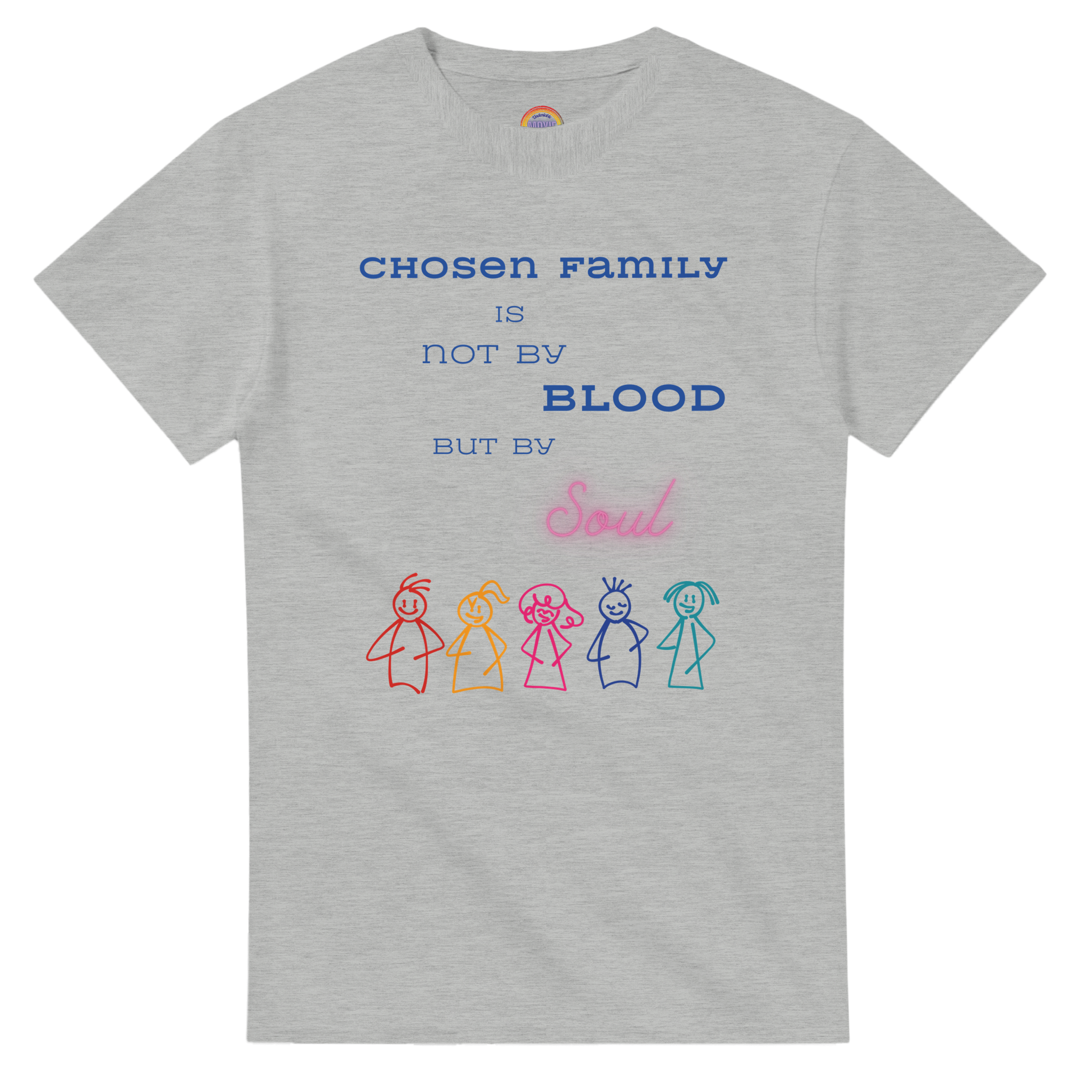 Ash colored t-shirt featuring a printed graphic with the text 'CHOSEN FAMILY IS NOT BY BLOOD BUT BY Soul' in blue and pink lettering, above five colorful hand-drawn stick figures.