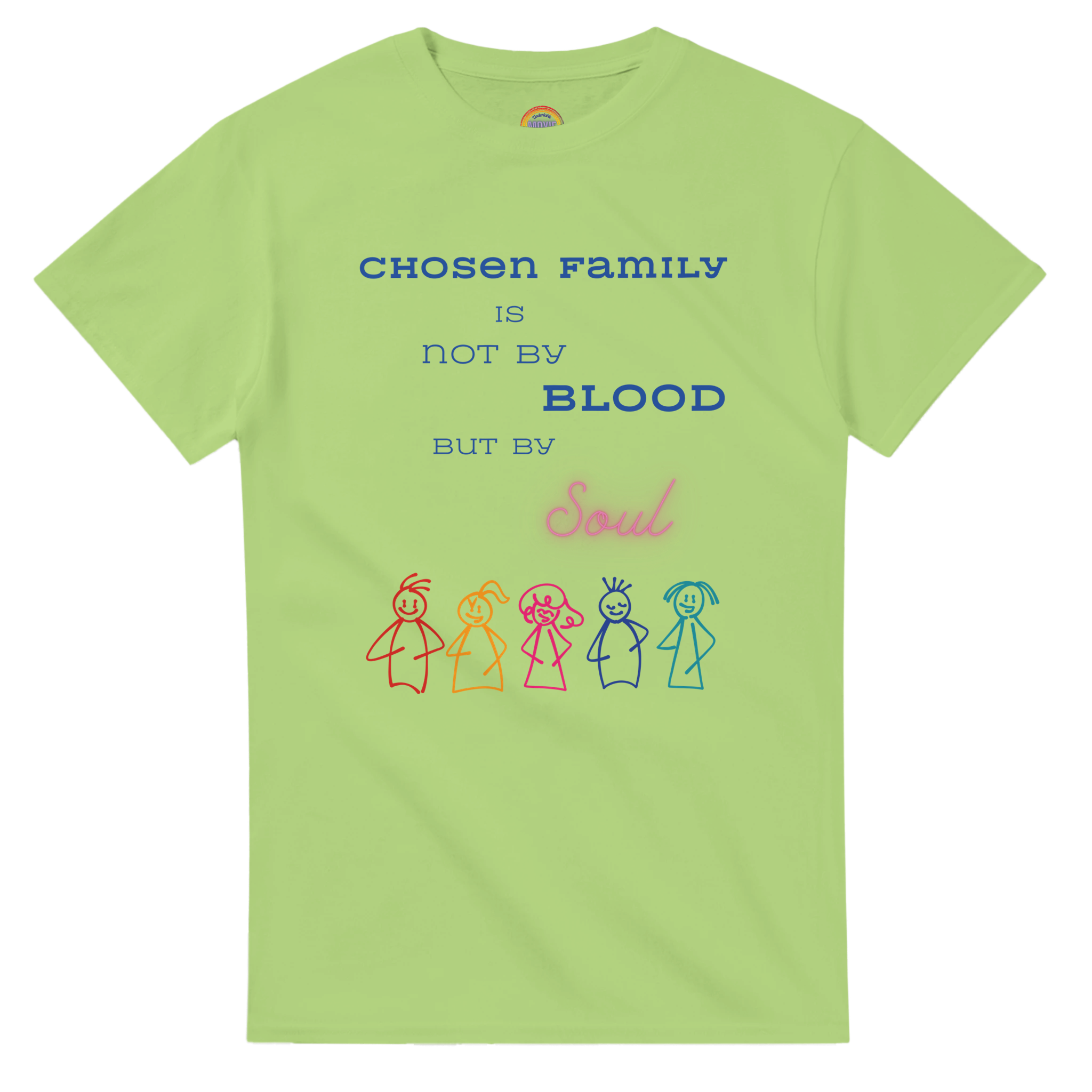 Kiwi colored t-shirt featuring a printed graphic with the text 'CHOSEN FAMILY IS NOT BY BLOOD BUT BY Soul' in blue and pink lettering, above five colorful hand-drawn stick figures.