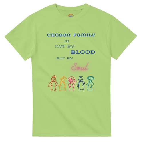 Kiwi colored t-shirt featuring a printed graphic with the text 'CHOSEN FAMILY IS NOT BY BLOOD BUT BY Soul' in blue and pink lettering, above five colorful hand-drawn stick figures.