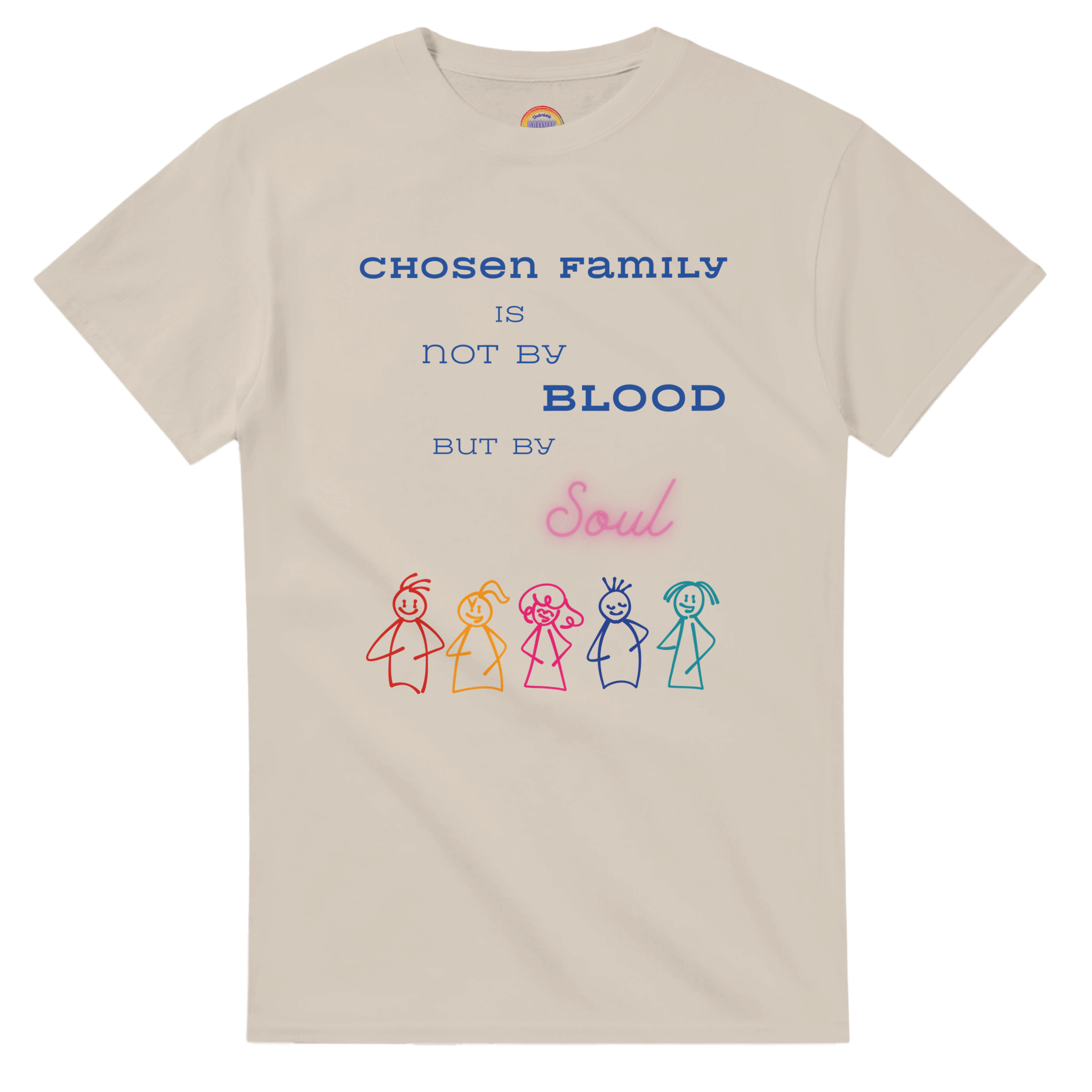 Natural beige t-shirt featuring a printed graphic with the text 'CHOSEN FAMILY IS NOT BY BLOOD BUT BY Soul' in blue and pink lettering, above five colorful hand-drawn stick figures.