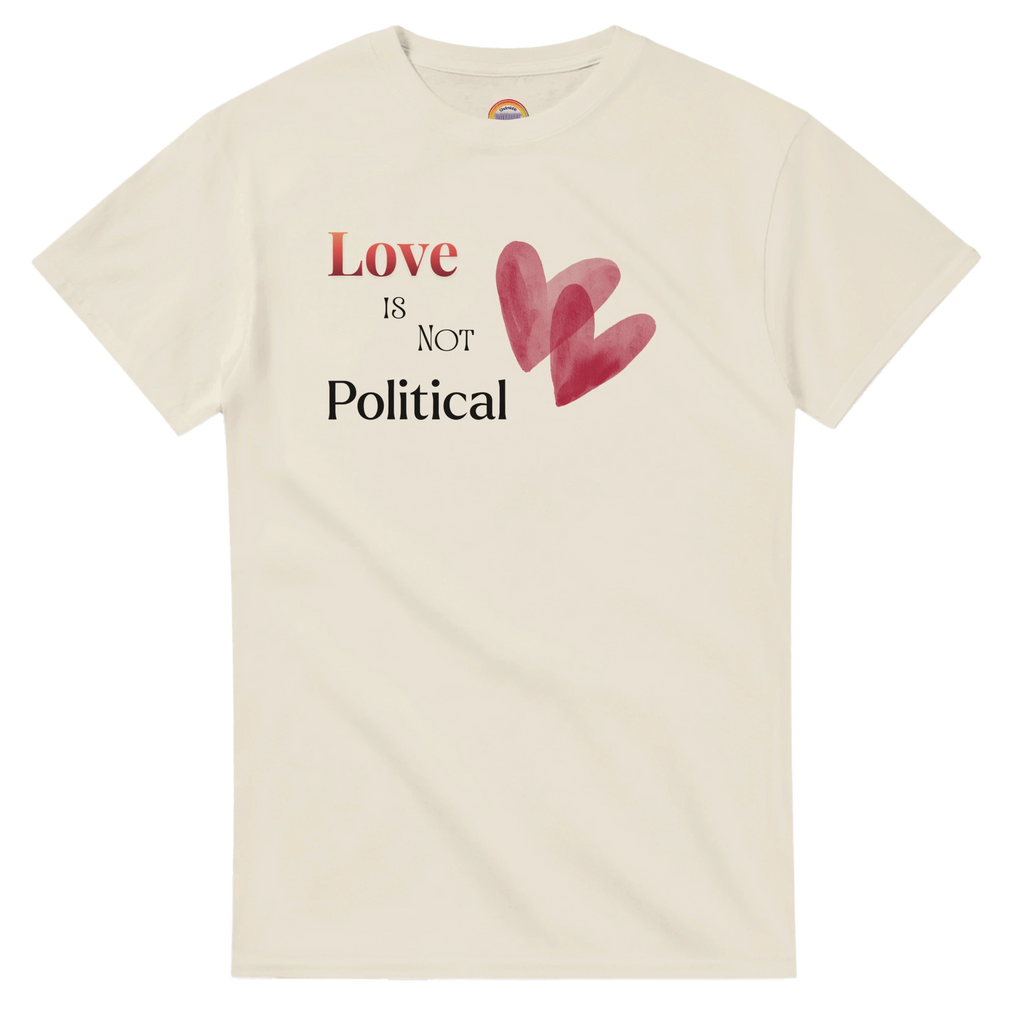 Natural Beige short-sleeve tee with a graphic print on the chest reading 'Love IS NOT Political' in black and red text, accompanied by two overlapping red hearts. 