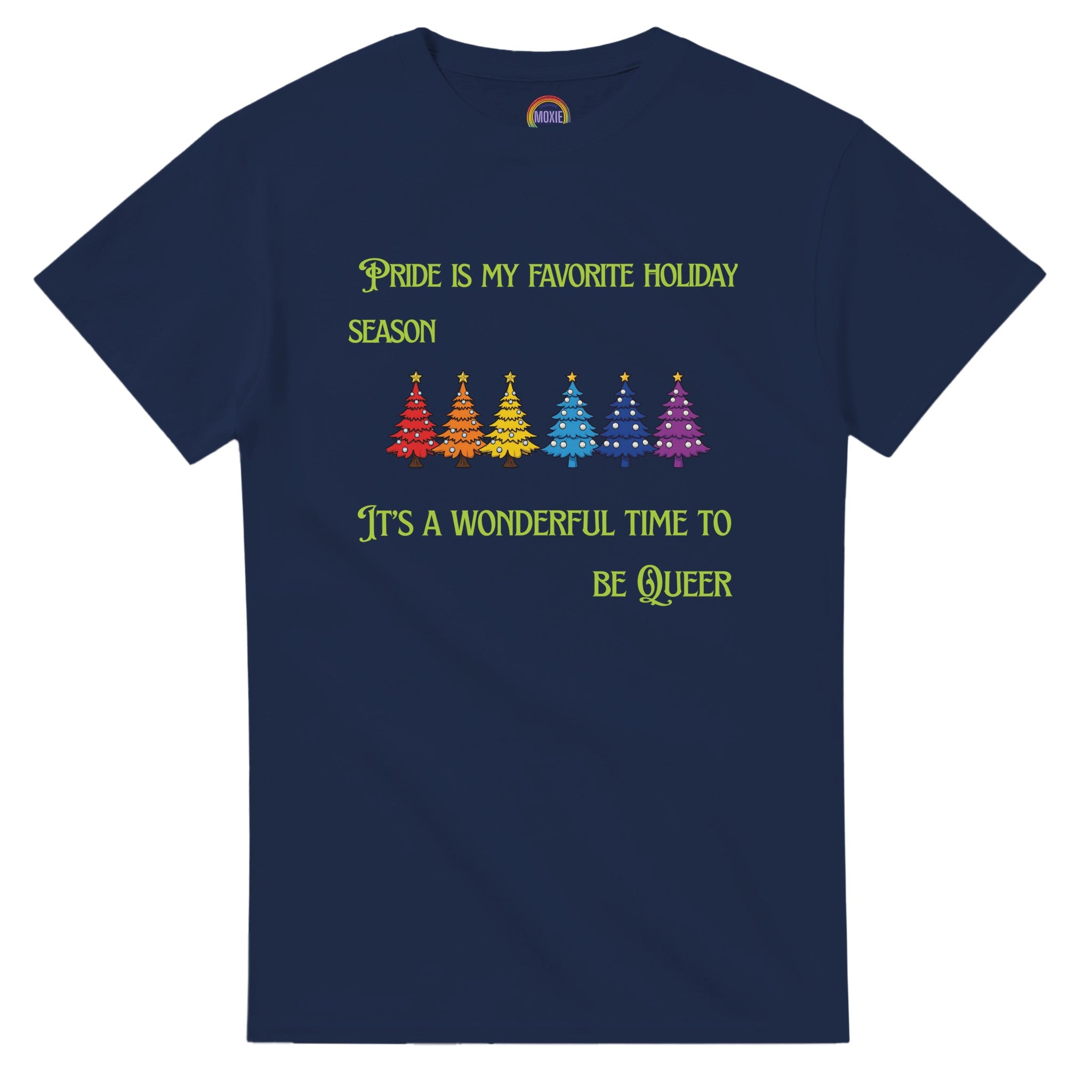 A navy shirt with a row of rainbow colored Christmas trees with the words, "Pride is my favorite Holiday Season. It's a wonderful time to be queer".