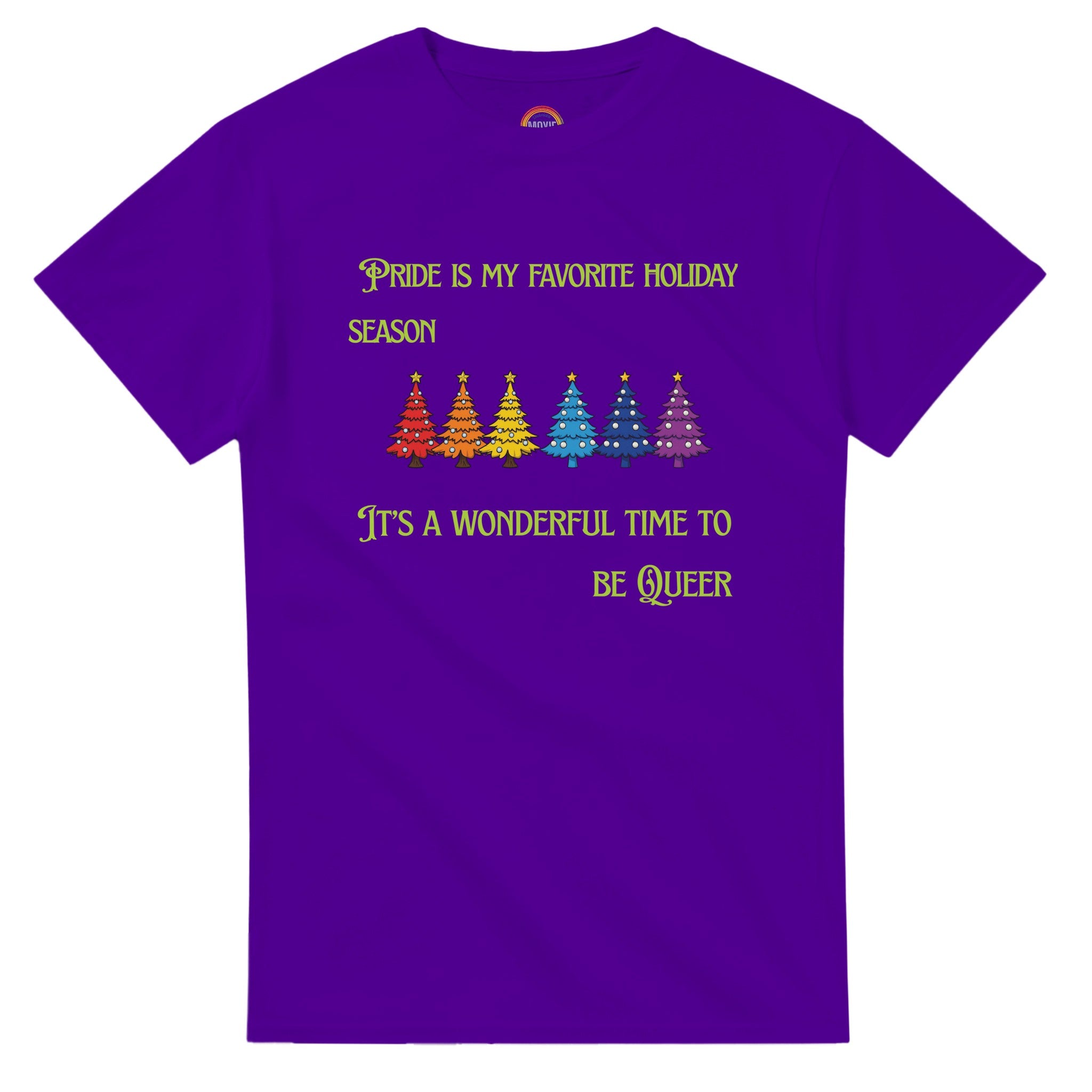 A purple shirt with a row of rainbow colored Christmas trees with the words, "Pride is my favorite Holiday Season. It's a wonderful time to be queer".